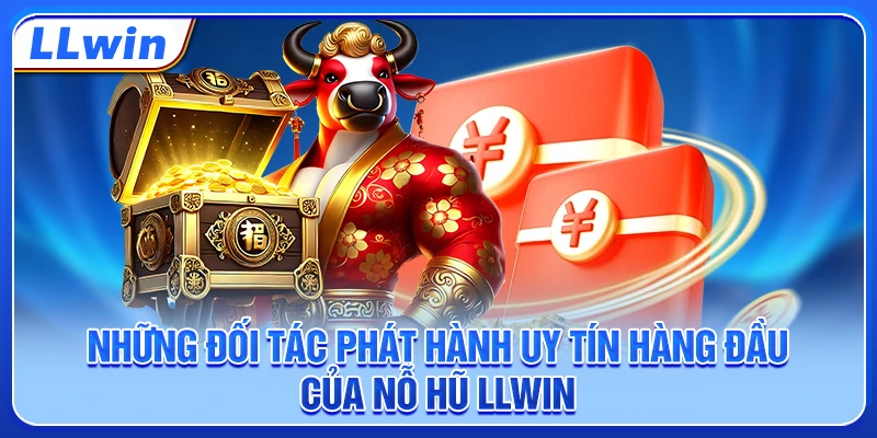 Những đối tác phát hành uy tín hàng đầu của nỗ hũ LLWIN Những đối tác phát hành uy tín hàng đầu của nỗ hũ LLWIN