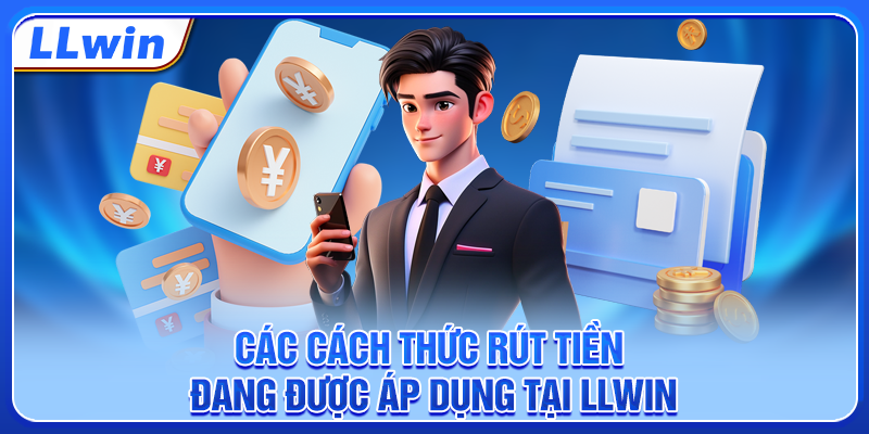 Các cách thức rút tiền đang được áp dụng tại LLWIN Các cách thức rút tiền đang được áp dụng tại LLWIN